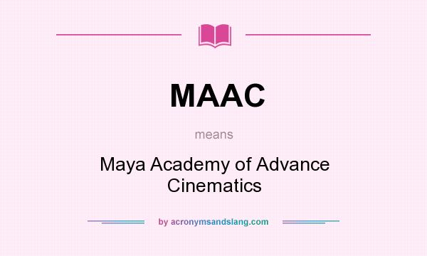 What does MAAC mean? It stands for Maya Academy of Advance Cinematics