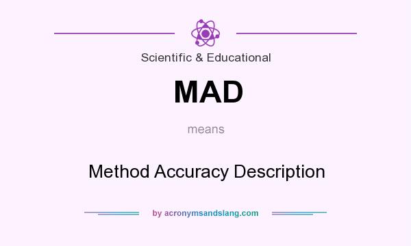 What does MAD mean? It stands for Method Accuracy Description