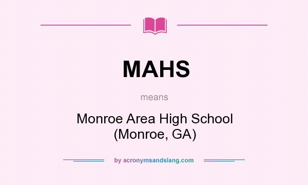 What does MAHS mean? It stands for Monroe Area High School (Monroe, GA)