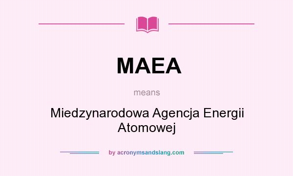 What does MAEA mean? It stands for Miedzynarodowa Agencja Energii Atomowej