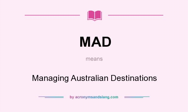 What does MAD mean? It stands for Managing Australian Destinations