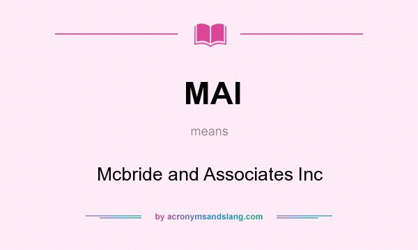 What does MAI mean? It stands for Mcbride and Associates Inc