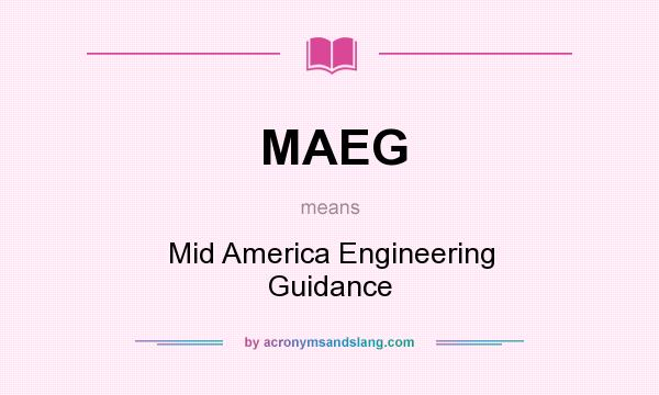 What does MAEG mean? It stands for Mid America Engineering Guidance