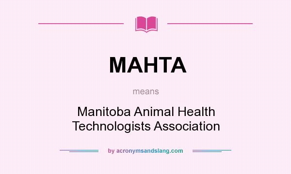 What does MAHTA mean? It stands for Manitoba Animal Health Technologists Association