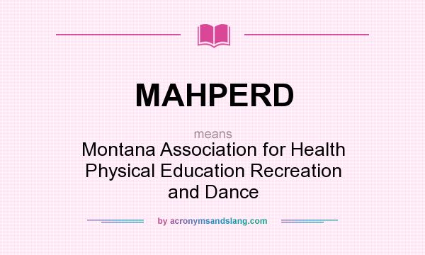 What does MAHPERD mean? It stands for Montana Association for Health Physical Education Recreation and Dance