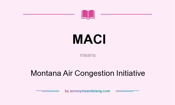 What does MACI mean? It stands for Montana Air Congestion Initiative