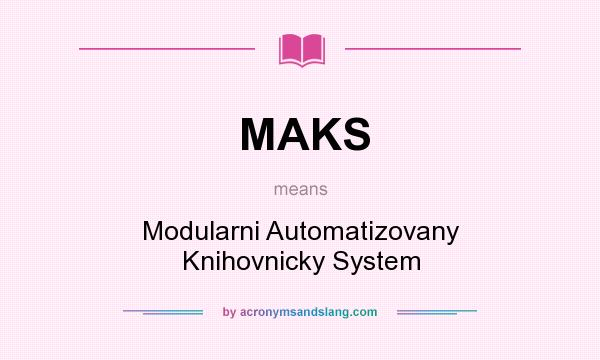 What does MAKS mean? It stands for Modularni Automatizovany Knihovnicky System