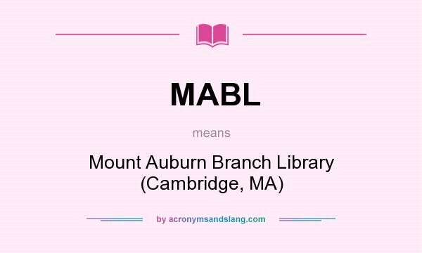 What does MABL mean? It stands for Mount Auburn Branch Library (Cambridge, MA)