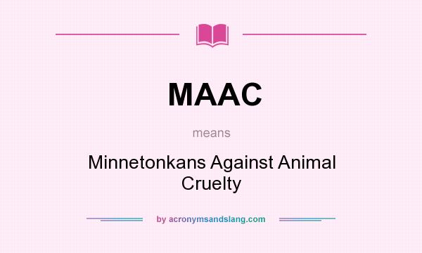 What does MAAC mean? It stands for Minnetonkans Against Animal Cruelty