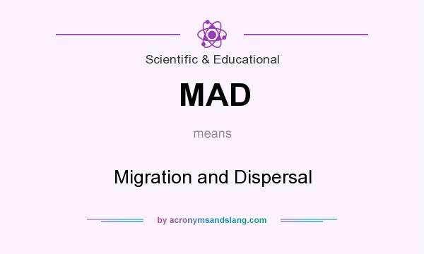 What does MAD mean? It stands for Migration and Dispersal