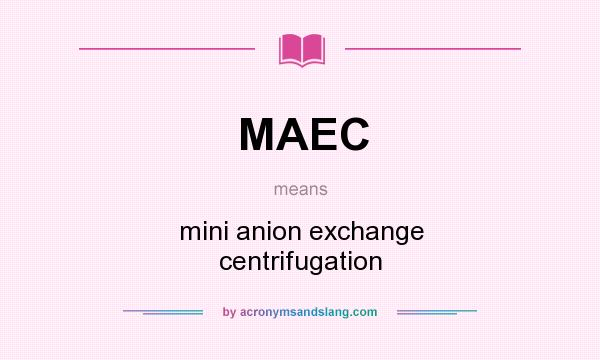 What does MAEC mean? It stands for mini anion exchange centrifugation