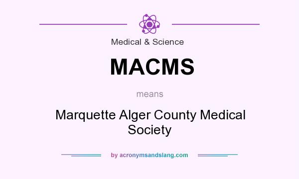 What does MACMS mean? It stands for Marquette Alger County Medical Society