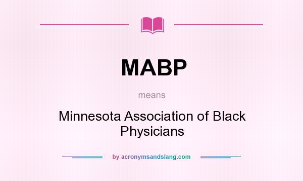 What does MABP mean? It stands for Minnesota Association of Black Physicians