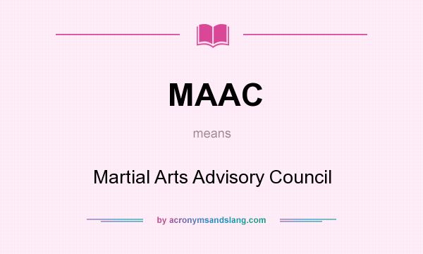What does MAAC mean? It stands for Martial Arts Advisory Council