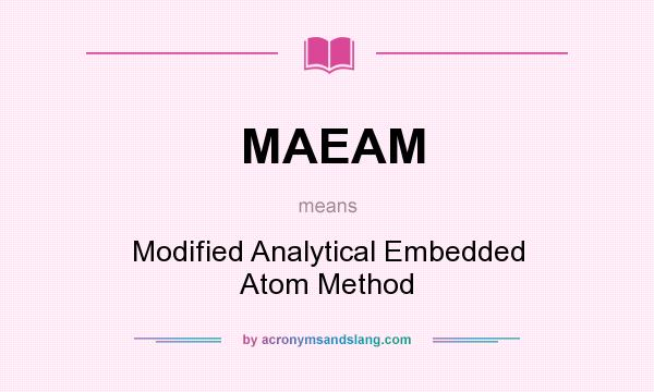 What does MAEAM mean? It stands for Modified Analytical Embedded Atom Method