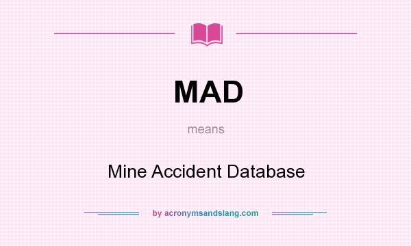 What does MAD mean? It stands for Mine Accident Database