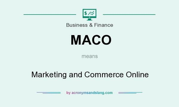 What does MACO mean? It stands for Marketing and Commerce Online