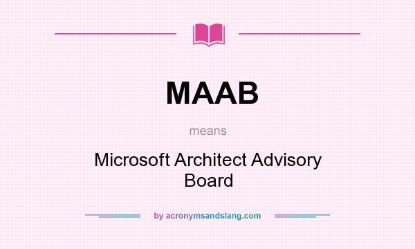 What does MAAB mean? It stands for Microsoft Architect Advisory Board
