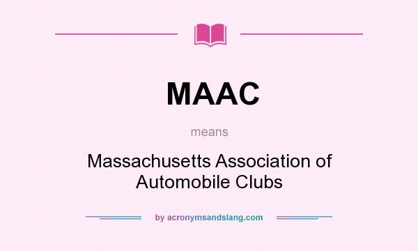 What does MAAC mean? It stands for Massachusetts Association of Automobile Clubs