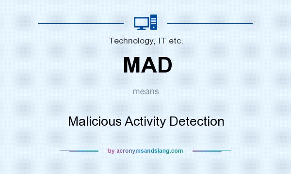 What does MAD mean? It stands for Malicious Activity Detection