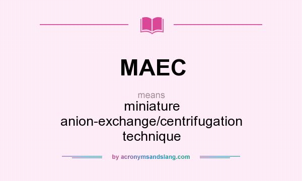 What does MAEC mean? It stands for miniature anion-exchange/centrifugation technique