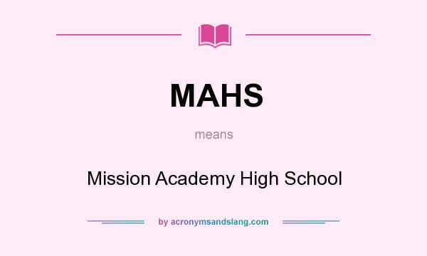 What does MAHS mean? It stands for Mission Academy High School