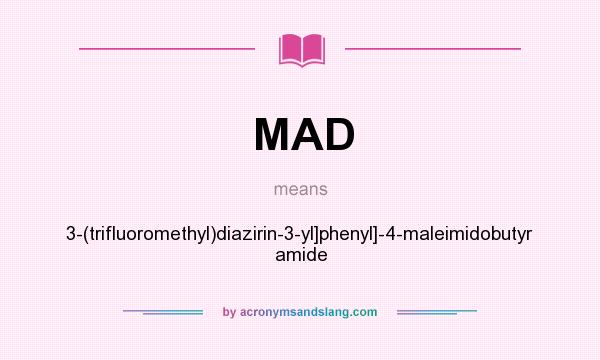 What does MAD mean? It stands for 3-(trifluoromethyl)diazirin-3-yl]phenyl]-4-maleimidobutyr amide