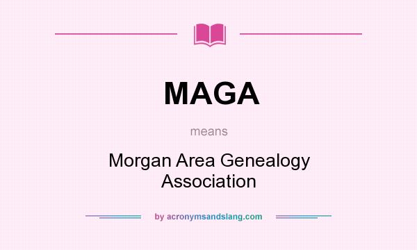What does MAGA mean? It stands for Morgan Area Genealogy Association