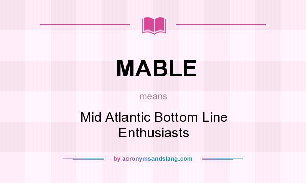 What does MABLE mean? It stands for Mid Atlantic Bottom Line Enthusiasts