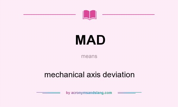 What does MAD mean? It stands for mechanical axis deviation