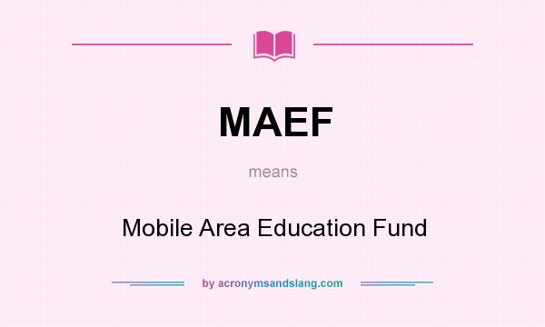 What does MAEF mean? It stands for Mobile Area Education Fund