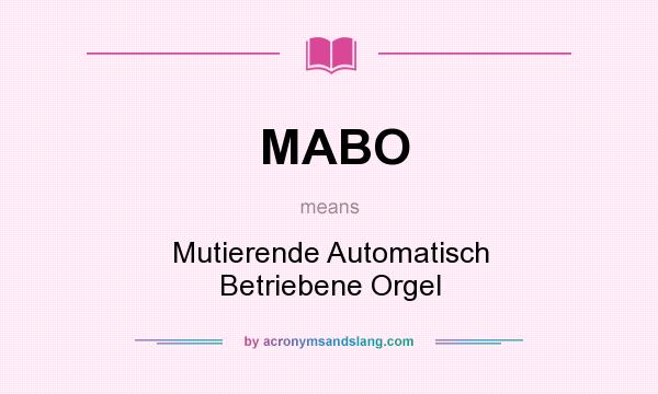 What does MABO mean? It stands for Mutierende Automatisch Betriebene Orgel