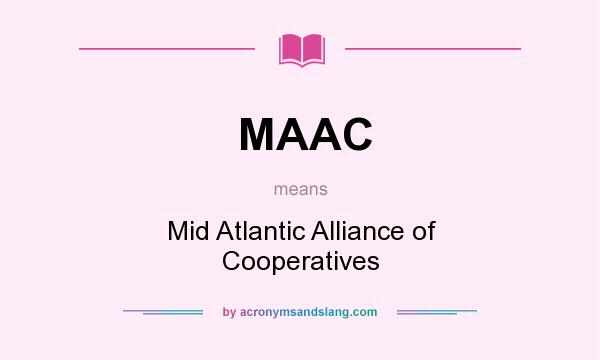 What does MAAC mean? It stands for Mid Atlantic Alliance of Cooperatives