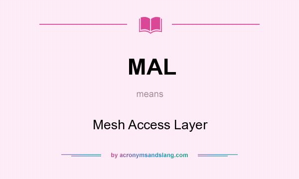 What does MAL mean? It stands for Mesh Access Layer