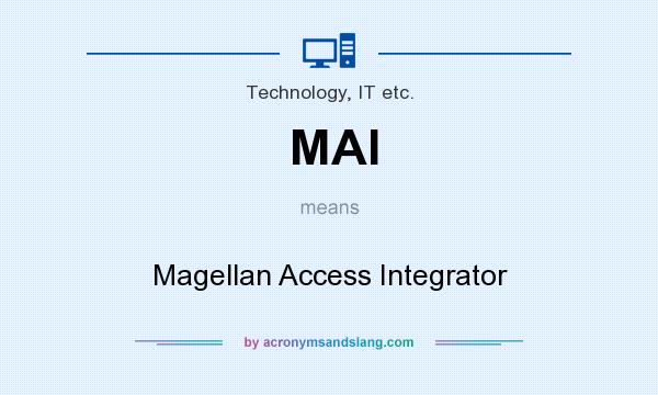 What does MAI mean? It stands for Magellan Access Integrator