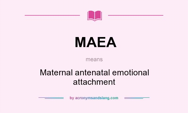 What does MAEA mean? It stands for Maternal antenatal emotional attachment