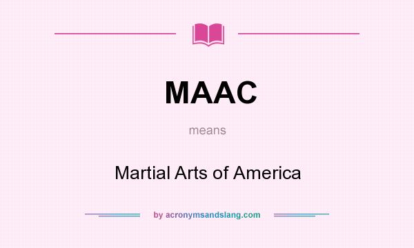 What does MAAC mean? It stands for Martial Arts of America