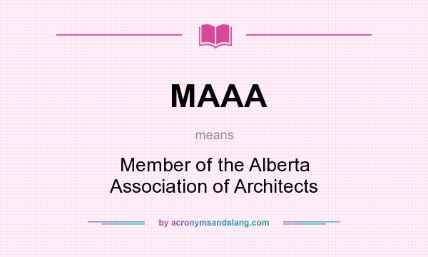 What does MAAA mean? It stands for Member of the Alberta Association of Architects
