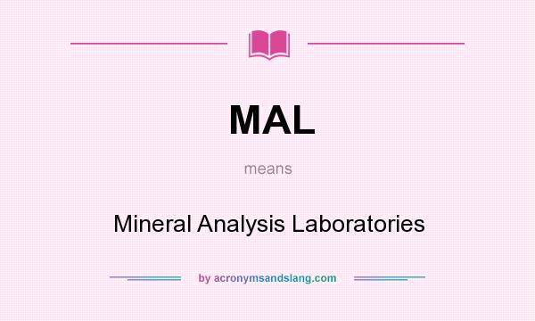 What does MAL mean? It stands for Mineral Analysis Laboratories