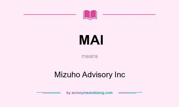 What does MAI mean? It stands for Mizuho Advisory Inc
