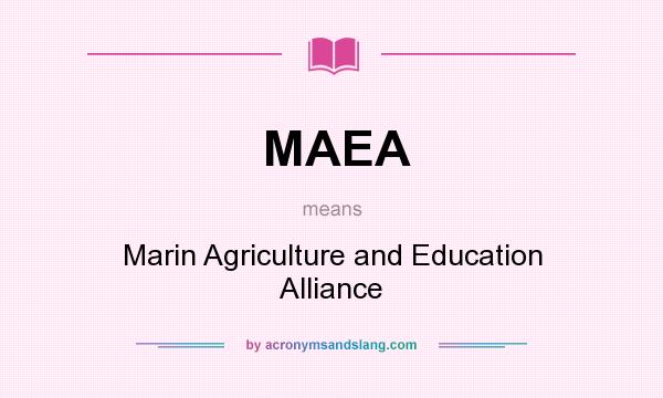 What does MAEA mean? It stands for Marin Agriculture and Education Alliance