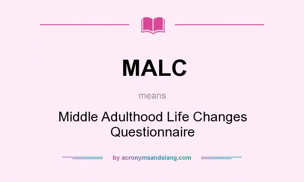What does MALC mean? It stands for Middle Adulthood Life Changes Questionnaire