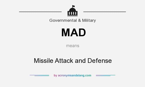 What does MAD mean? It stands for Missile Attack and Defense