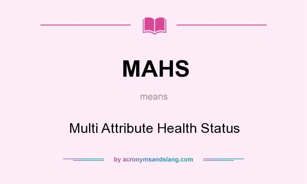 What does MAHS mean? It stands for Multi Attribute Health Status