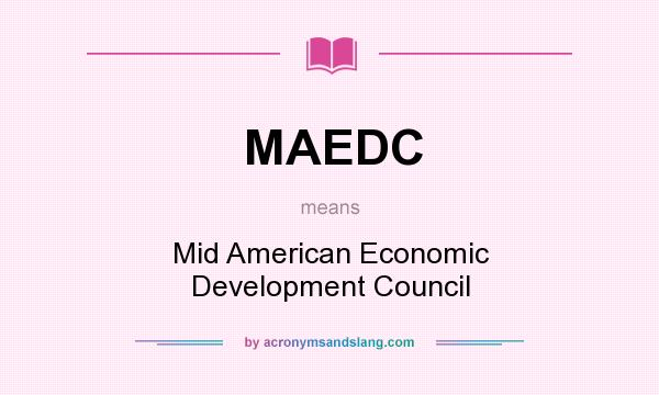 What does MAEDC mean? It stands for Mid American Economic Development Council