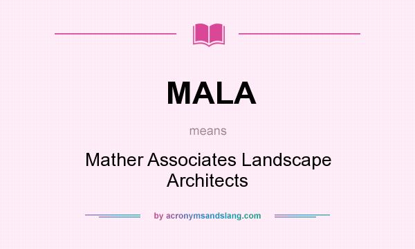 What does MALA mean? It stands for Mather Associates Landscape Architects