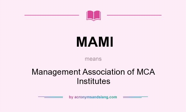 What does MAMI mean? It stands for Management Association of MCA Institutes
