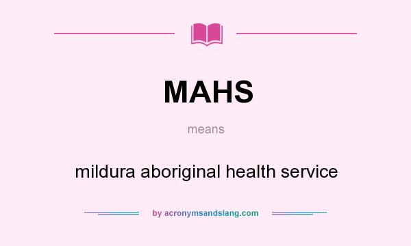 What does MAHS mean? It stands for mildura aboriginal health service