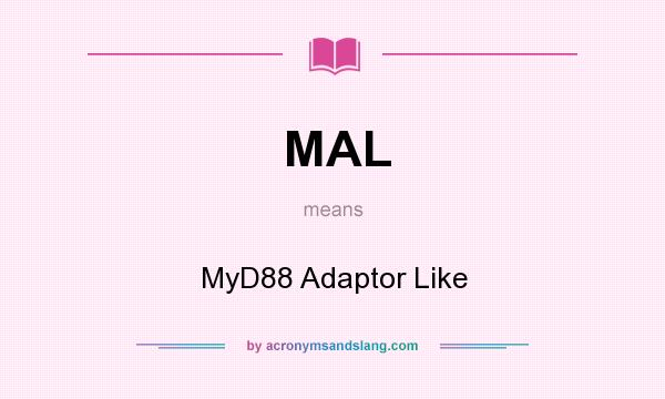 What does MAL mean? It stands for MyD88 Adaptor Like