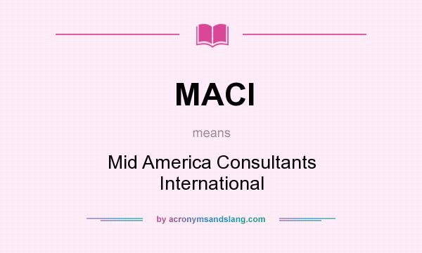 What does MACI mean? It stands for Mid America Consultants International